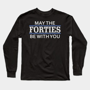 May the Forties Be With You Long Sleeve T-Shirt